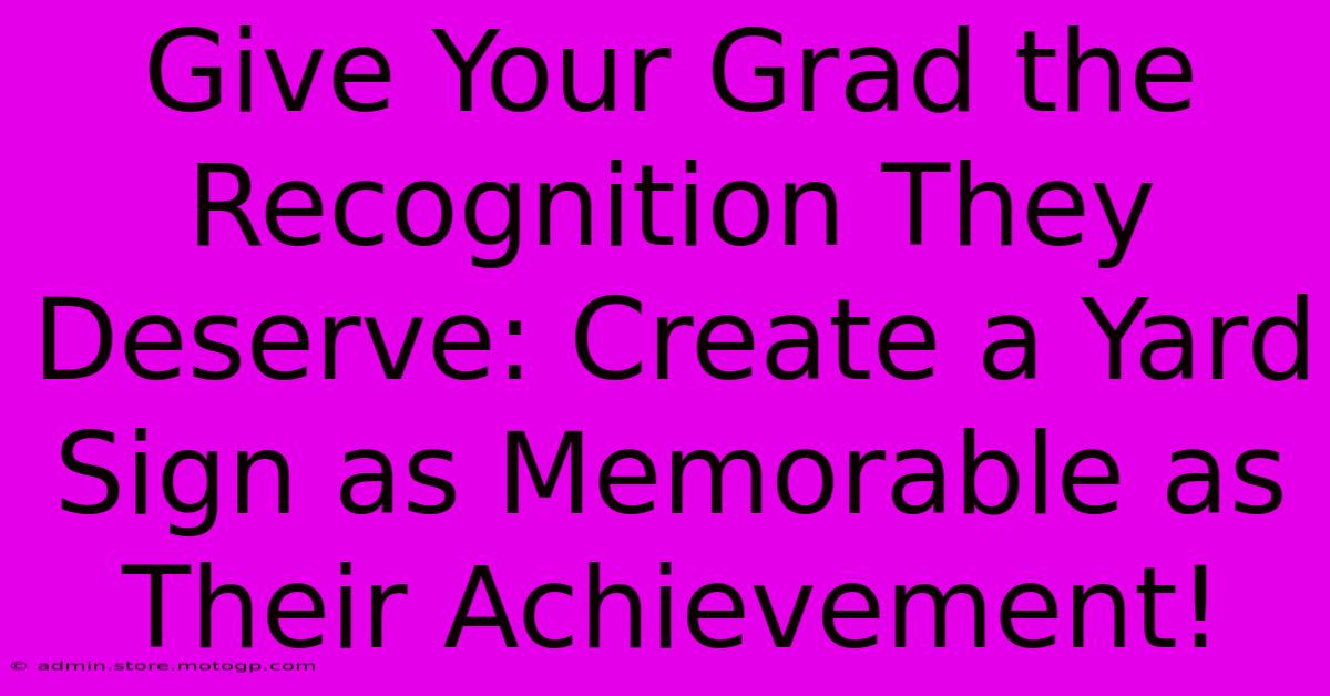 Give Your Grad The Recognition They Deserve: Create A Yard Sign As Memorable As Their Achievement!