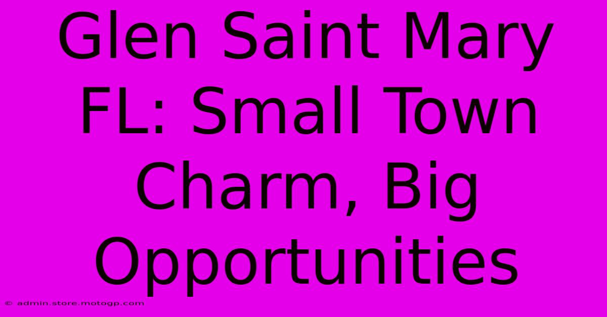 Glen Saint Mary FL: Small Town Charm, Big Opportunities