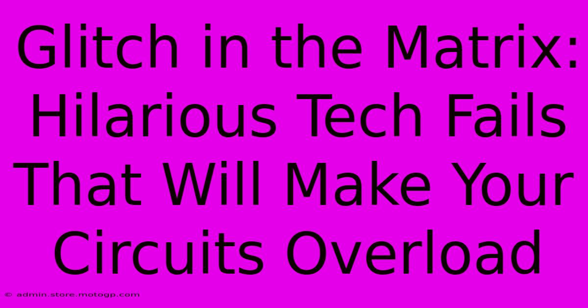 Glitch In The Matrix: Hilarious Tech Fails That Will Make Your Circuits Overload