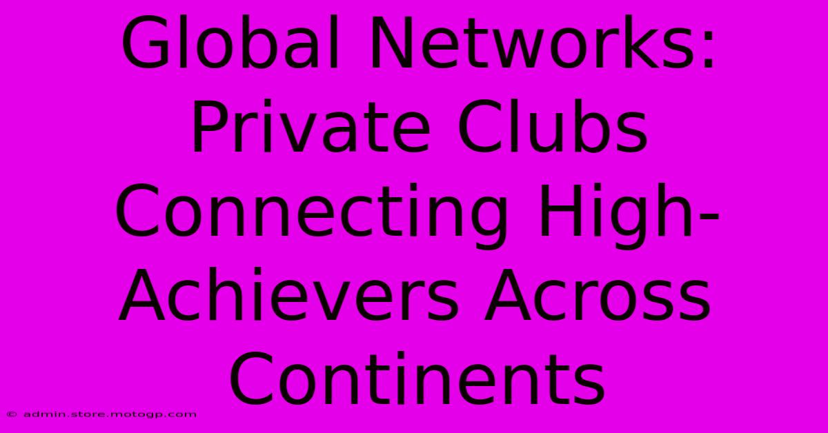 Global Networks: Private Clubs Connecting High-Achievers Across Continents