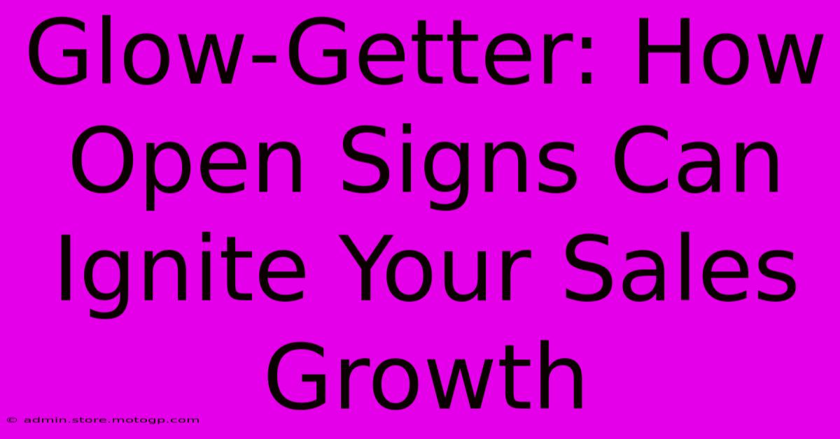 Glow-Getter: How Open Signs Can Ignite Your Sales Growth