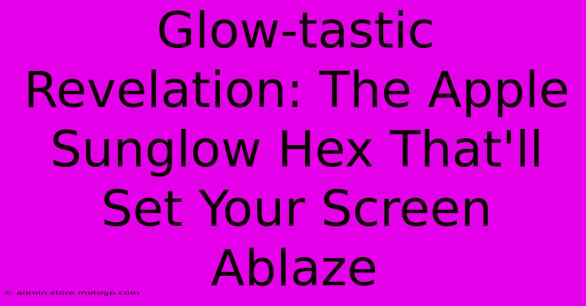 Glow-tastic Revelation: The Apple Sunglow Hex That'll Set Your Screen Ablaze