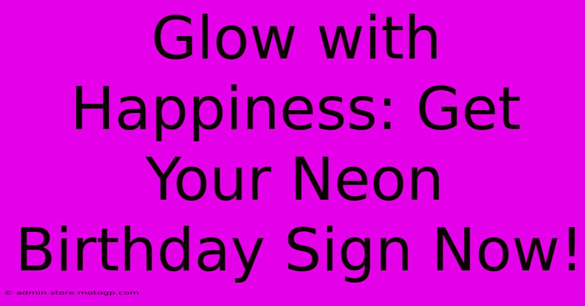 Glow With Happiness: Get Your Neon Birthday Sign Now!