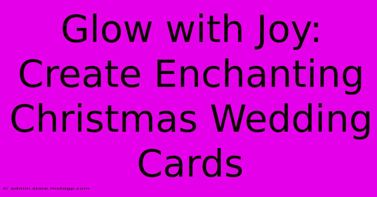 Glow With Joy: Create Enchanting Christmas Wedding Cards