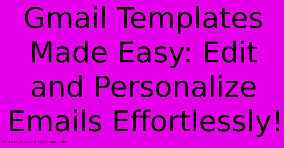 Gmail Templates Made Easy: Edit And Personalize Emails Effortlessly!