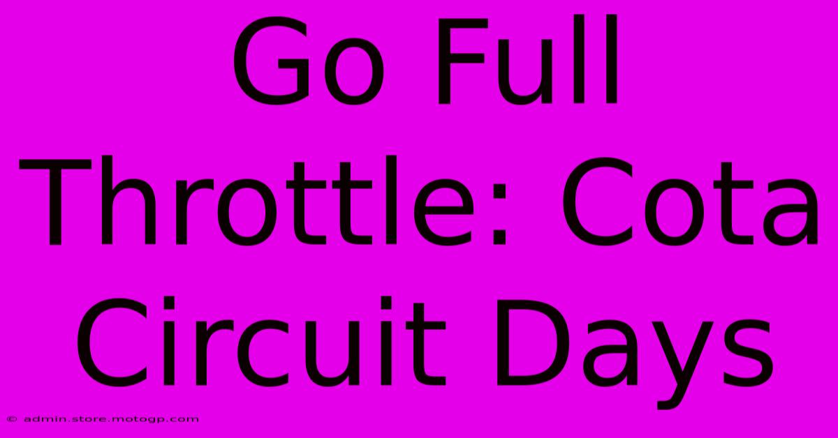 Go Full Throttle: Cota Circuit Days