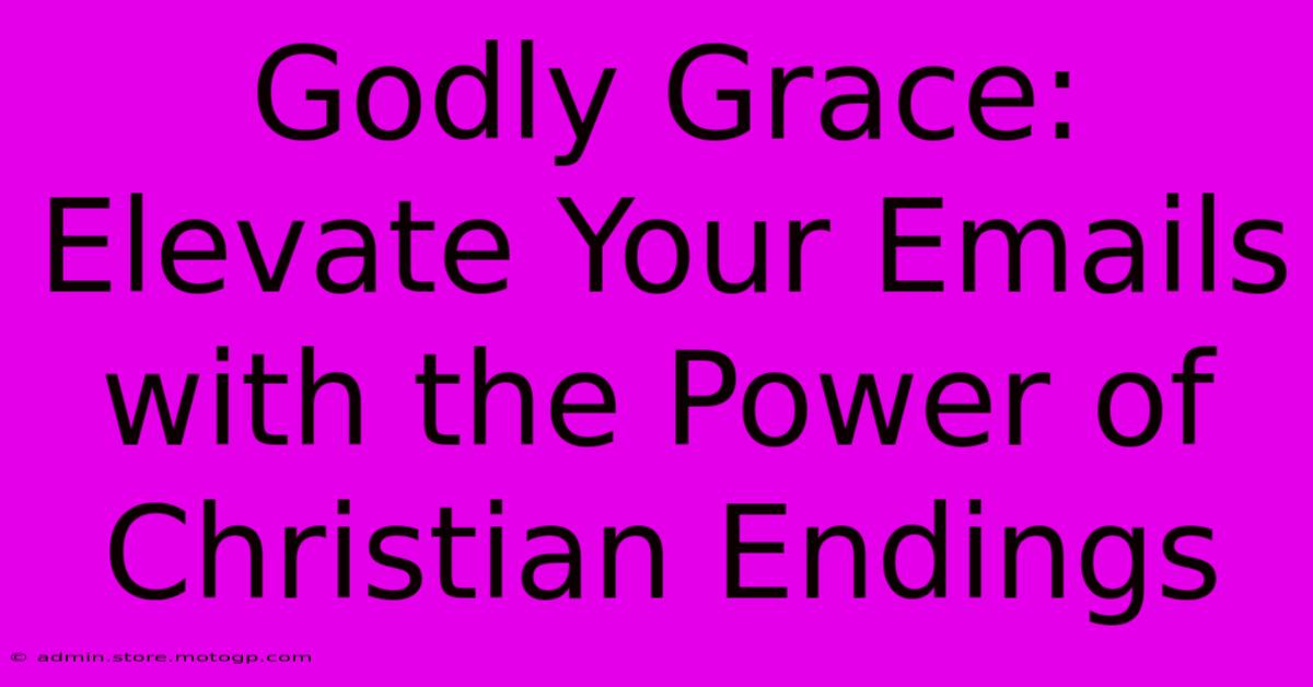 Godly Grace: Elevate Your Emails With The Power Of Christian Endings