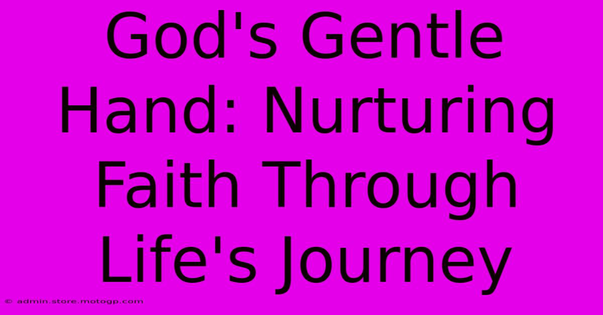 God's Gentle Hand: Nurturing Faith Through Life's Journey