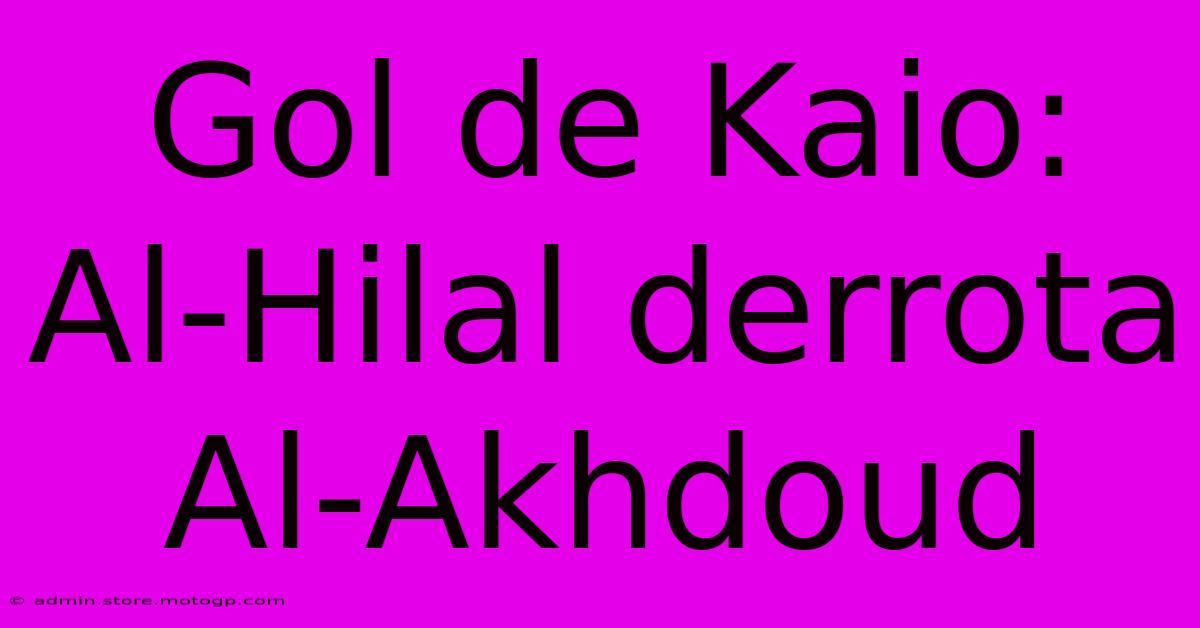 Gol De Kaio: Al-Hilal Derrota Al-Akhdoud