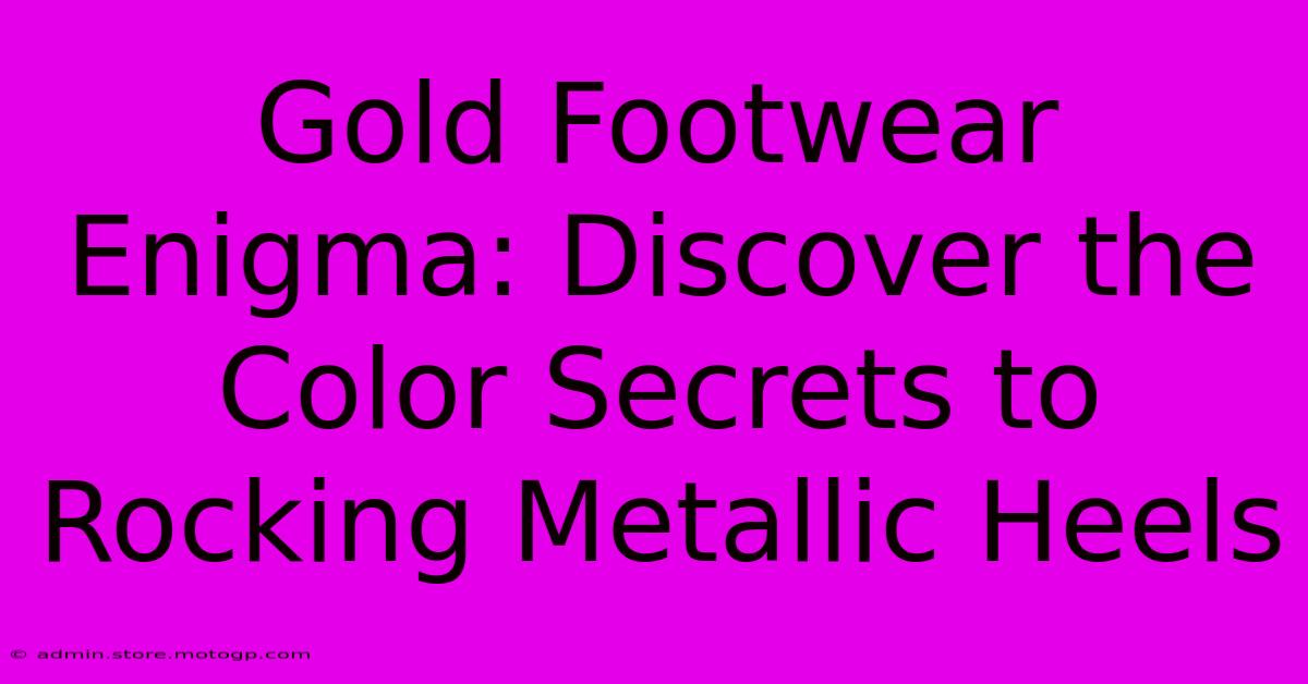 Gold Footwear Enigma: Discover The Color Secrets To Rocking Metallic Heels