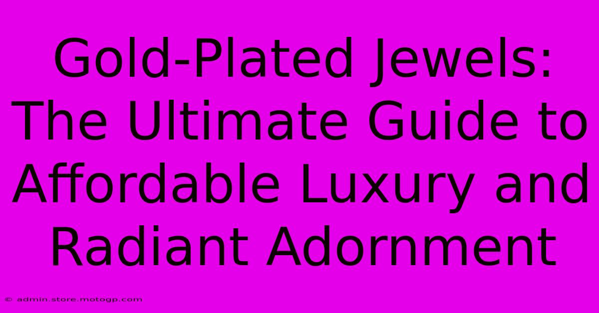 Gold-Plated Jewels: The Ultimate Guide To Affordable Luxury And Radiant Adornment