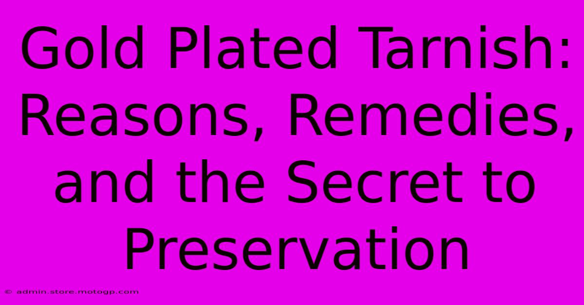 Gold Plated Tarnish: Reasons, Remedies, And The Secret To Preservation