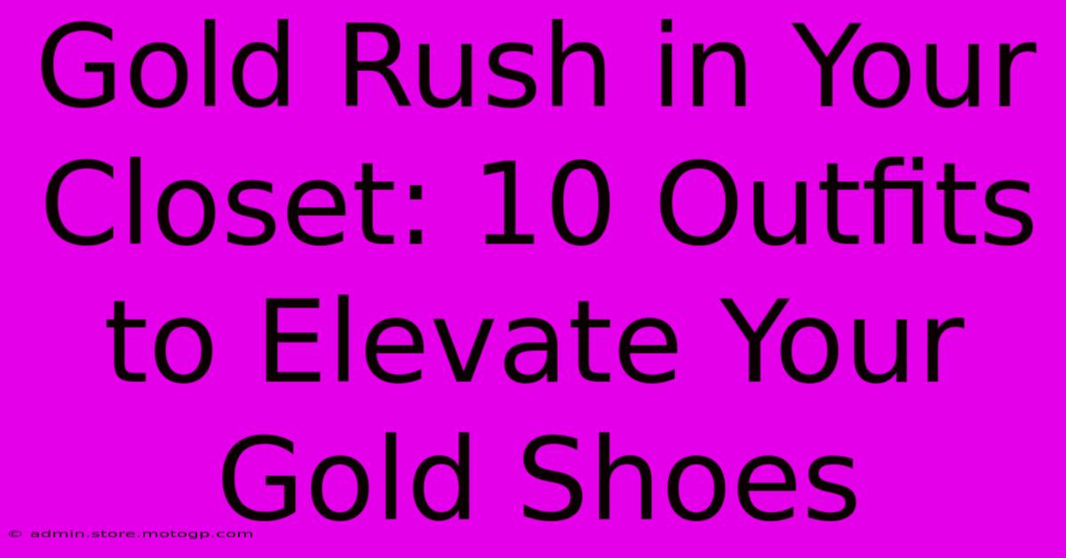 Gold Rush In Your Closet: 10 Outfits To Elevate Your Gold Shoes