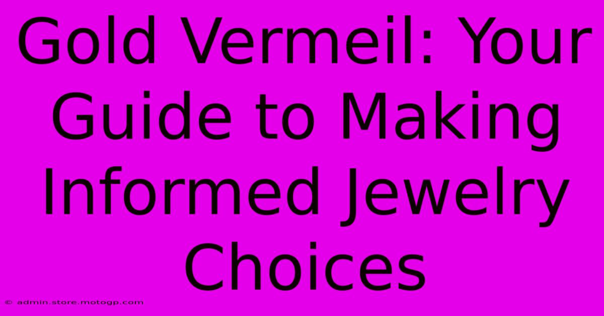 Gold Vermeil: Your Guide To Making Informed Jewelry Choices