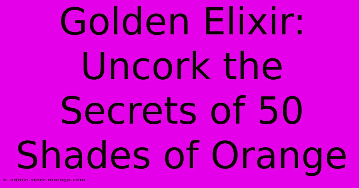 Golden Elixir: Uncork The Secrets Of 50 Shades Of Orange