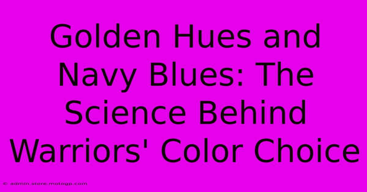 Golden Hues And Navy Blues: The Science Behind Warriors' Color Choice