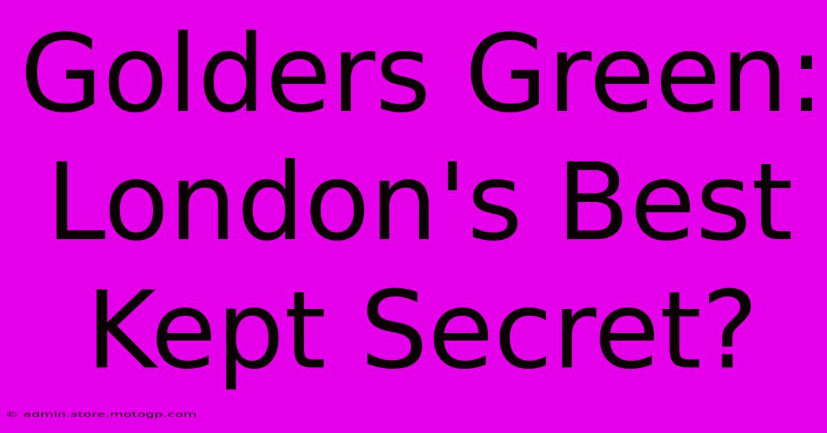 Golders Green: London's Best Kept Secret?