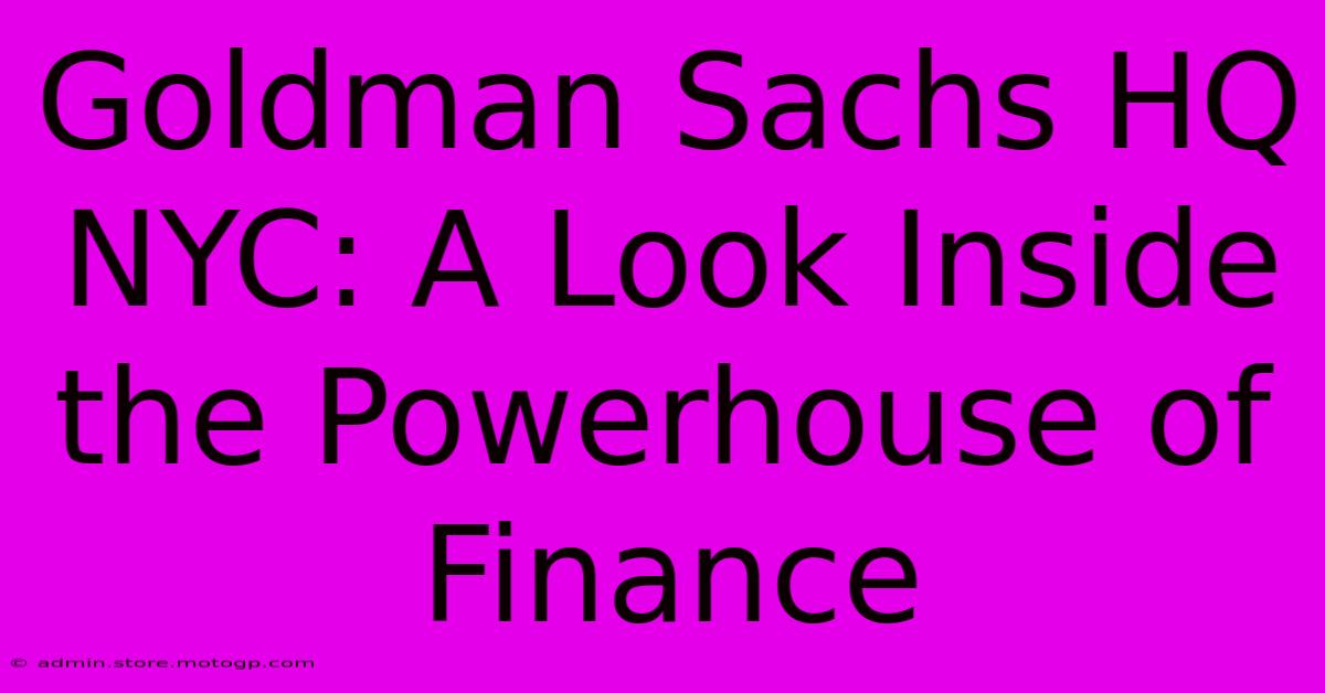 Goldman Sachs HQ NYC: A Look Inside The Powerhouse Of Finance