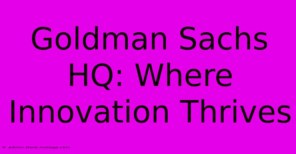 Goldman Sachs HQ: Where Innovation Thrives