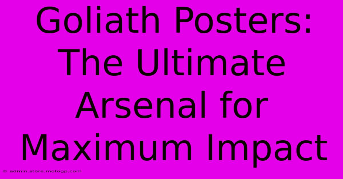 Goliath Posters: The Ultimate Arsenal For Maximum Impact