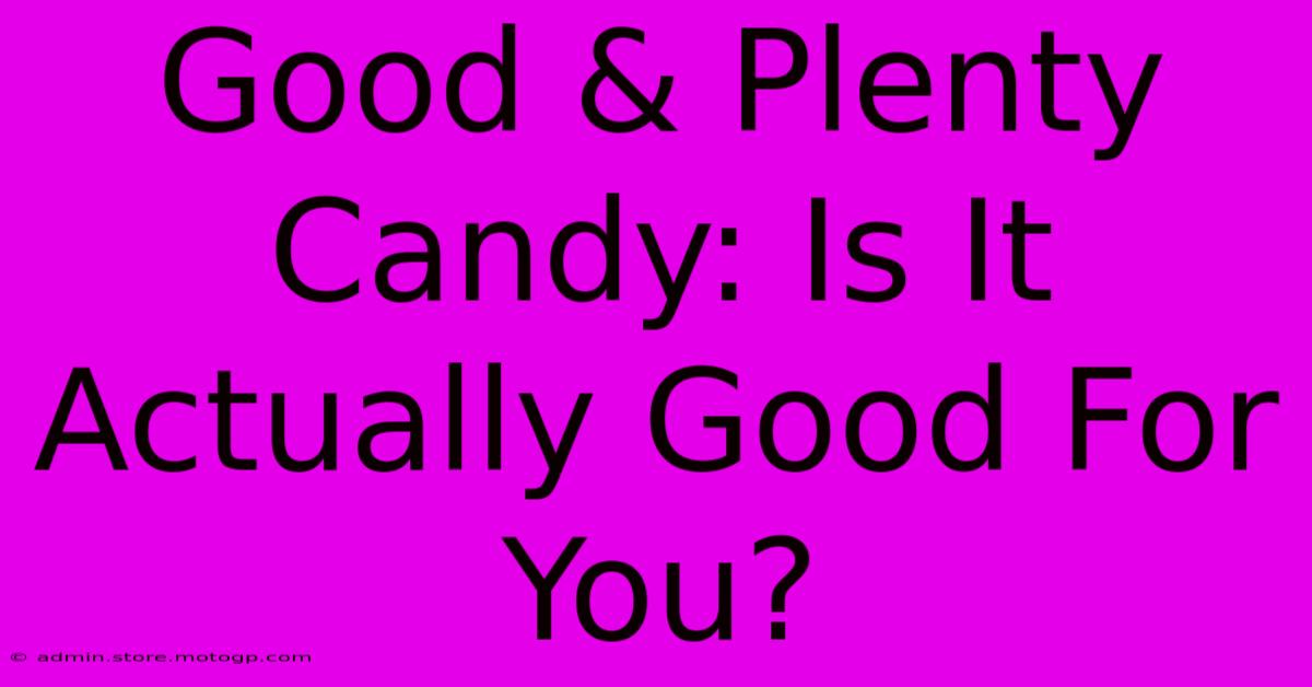 Good & Plenty Candy: Is It Actually Good For You?