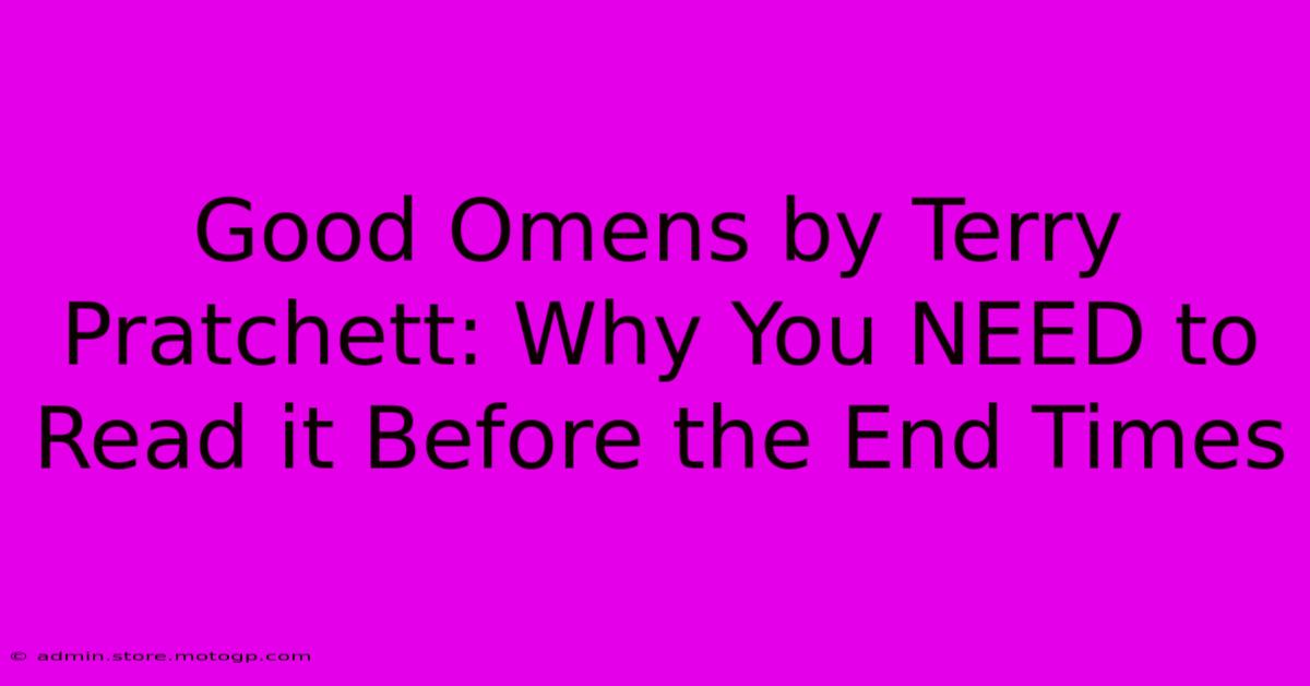 Good Omens By Terry Pratchett: Why You NEED To Read It Before The End Times