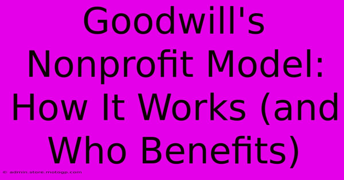 Goodwill's Nonprofit Model: How It Works (and Who Benefits)