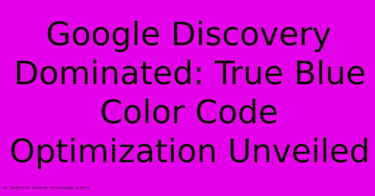 Google Discovery Dominated: True Blue Color Code Optimization Unveiled