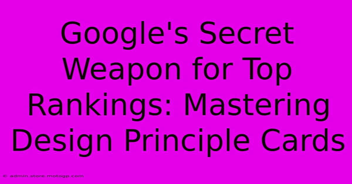 Google's Secret Weapon For Top Rankings: Mastering Design Principle Cards