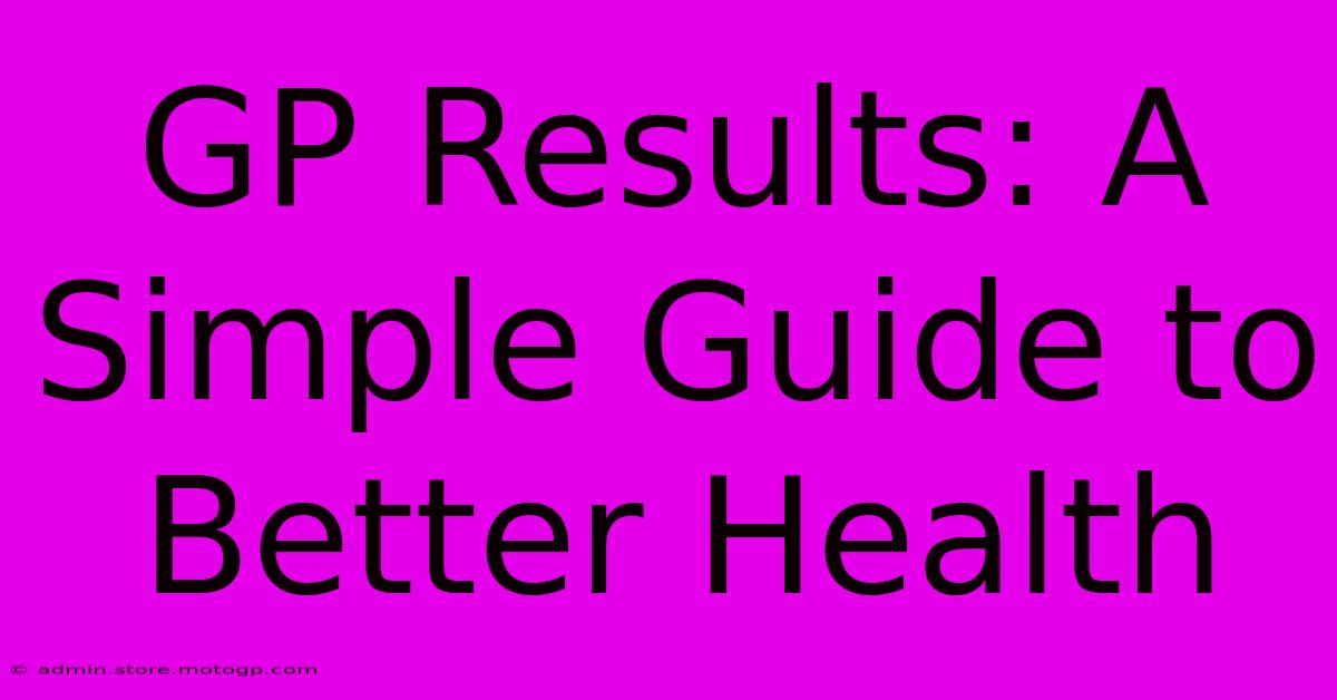 GP Results: A Simple Guide To Better Health