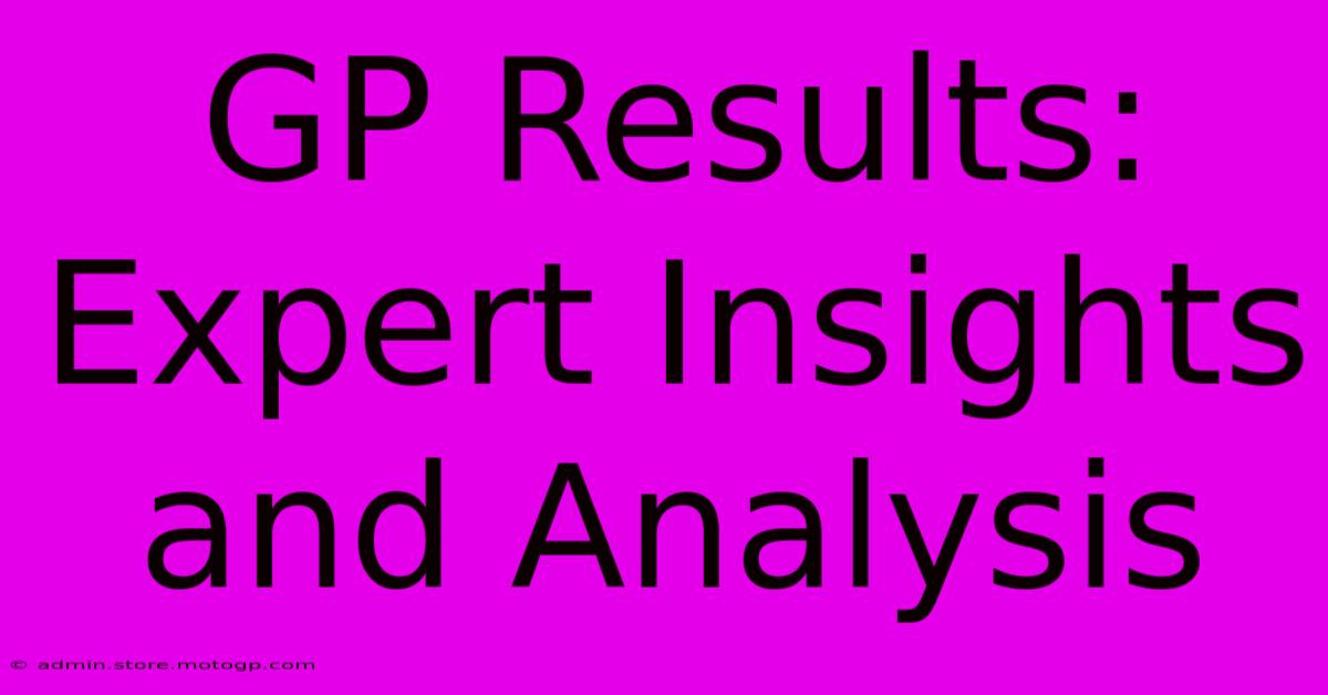 GP Results: Expert Insights And Analysis