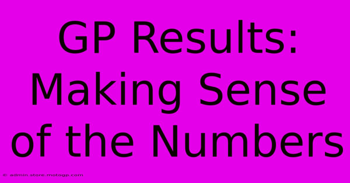 GP Results: Making Sense Of The Numbers