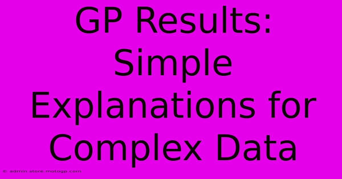 GP Results: Simple Explanations For Complex Data