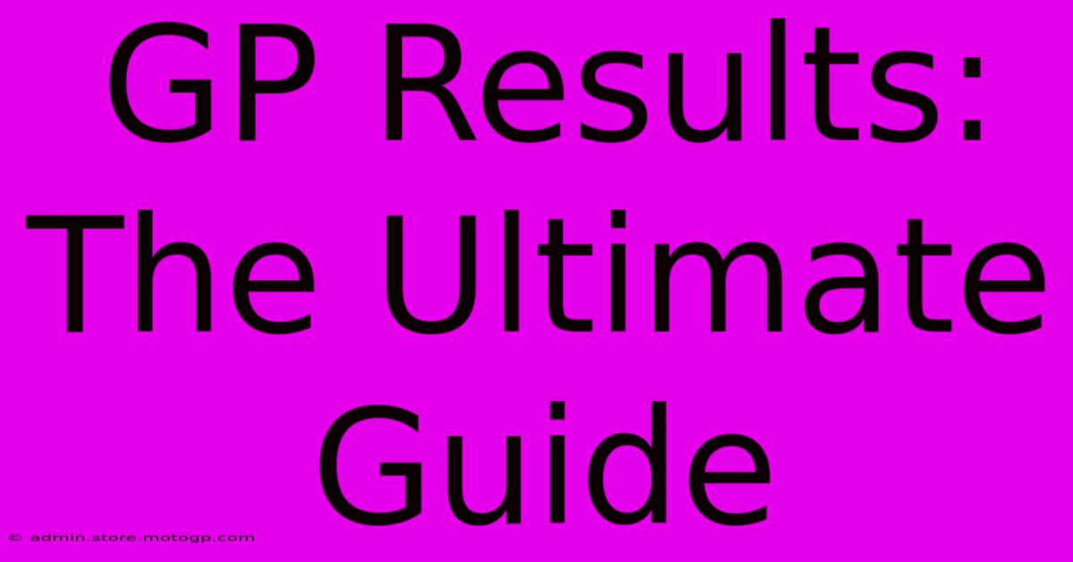 GP Results: The Ultimate Guide