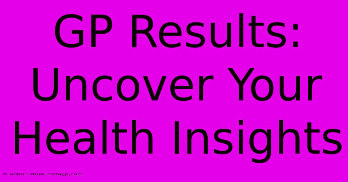 GP Results: Uncover Your Health Insights