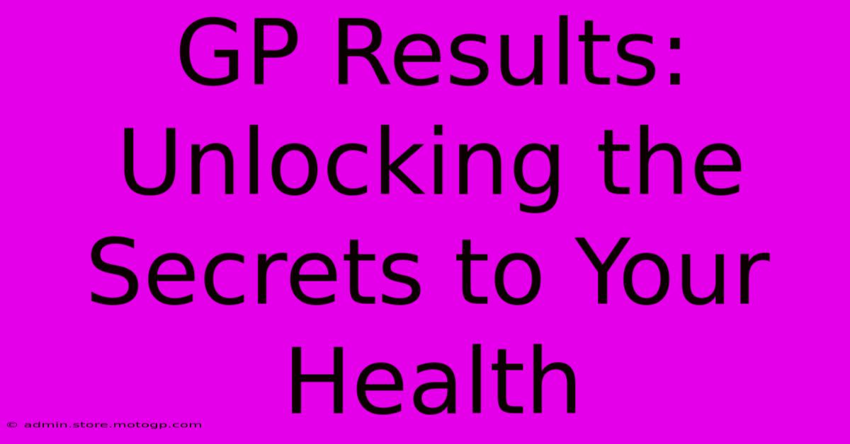 GP Results: Unlocking The Secrets To Your Health