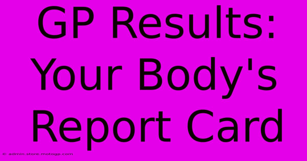 GP Results: Your Body's Report Card