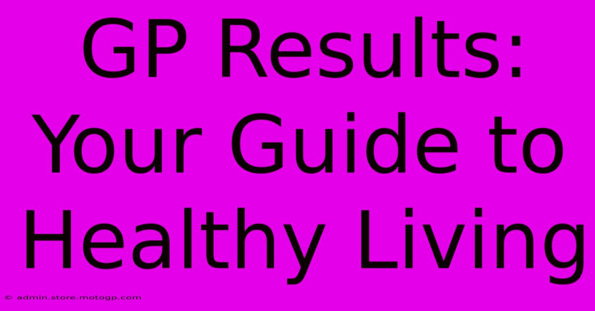 GP Results:  Your Guide To Healthy Living