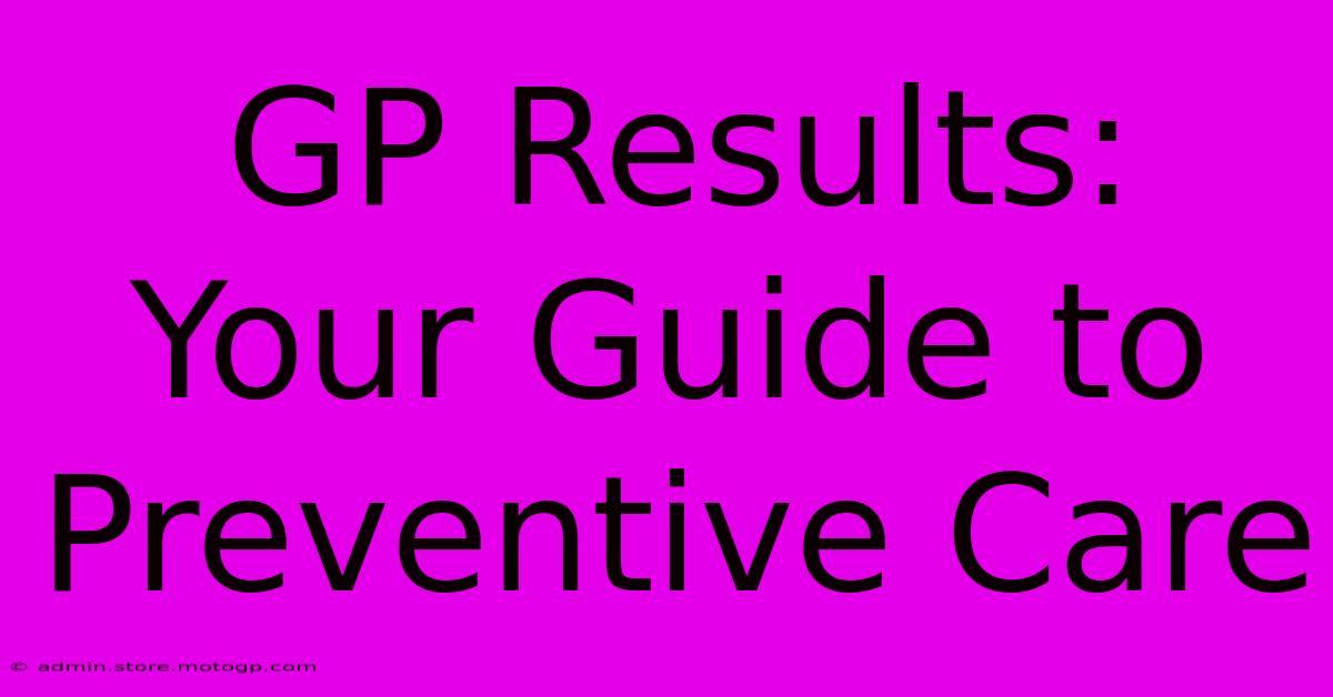 GP Results: Your Guide To Preventive Care