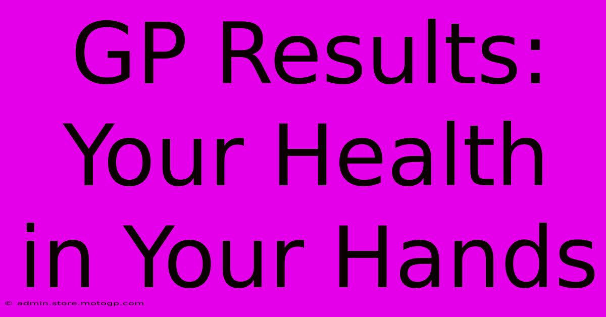 GP Results: Your Health In Your Hands