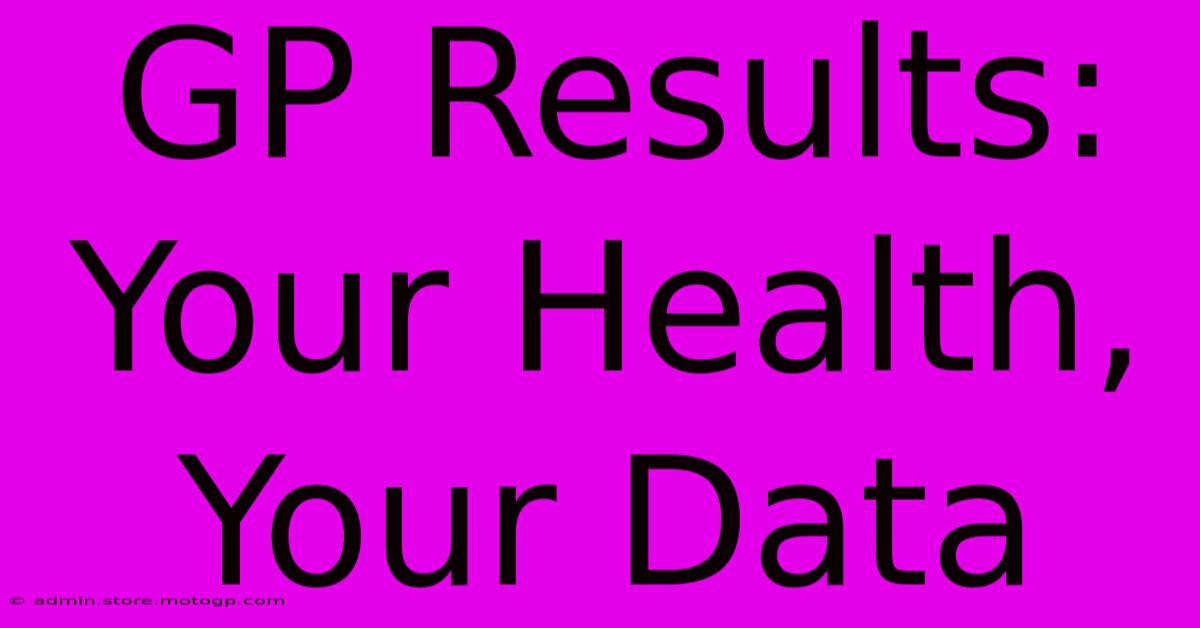 GP Results: Your Health, Your Data