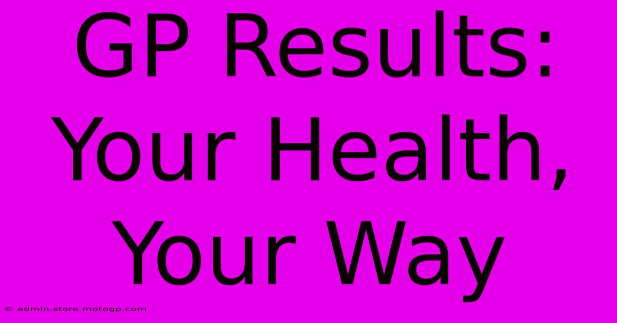 GP Results: Your Health, Your Way