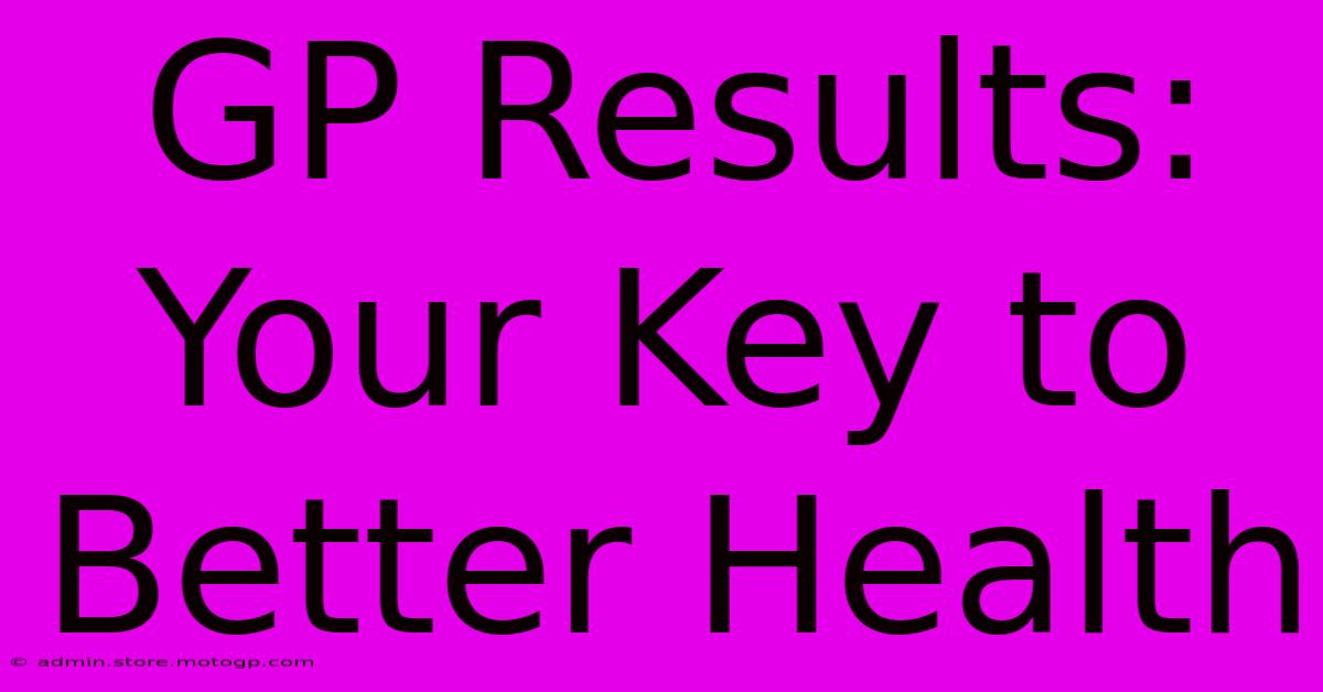 GP Results: Your Key To Better Health