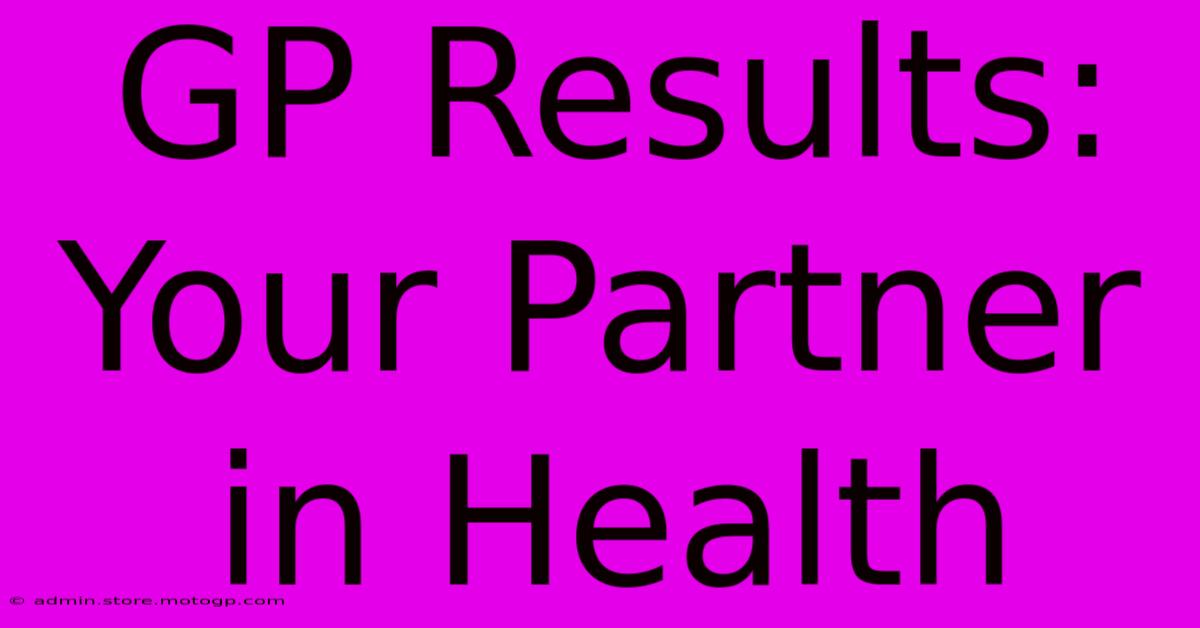 GP Results: Your Partner In Health