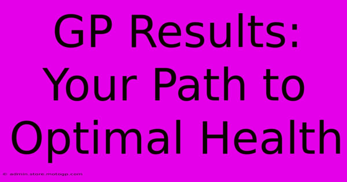 GP Results: Your Path To Optimal Health