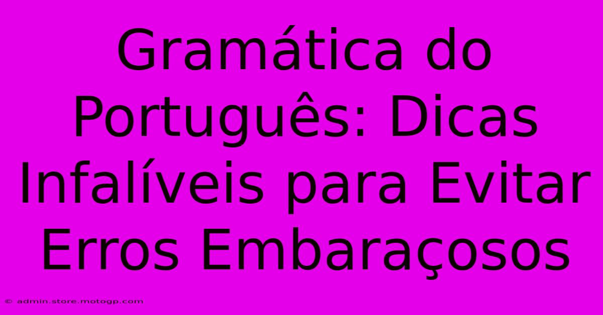 Gramática Do Português: Dicas Infalíveis Para Evitar Erros Embaraçosos