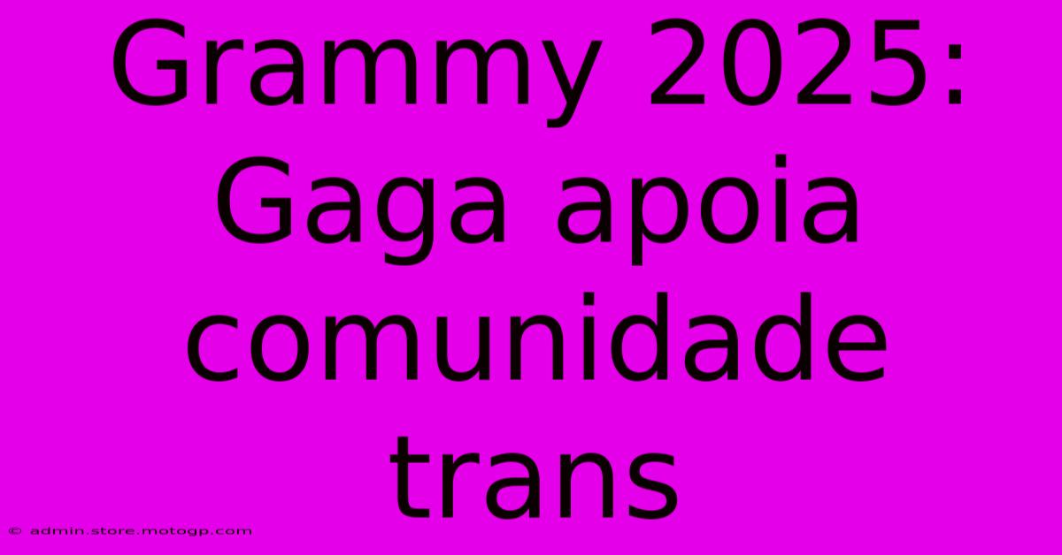 Grammy 2025: Gaga Apoia Comunidade Trans