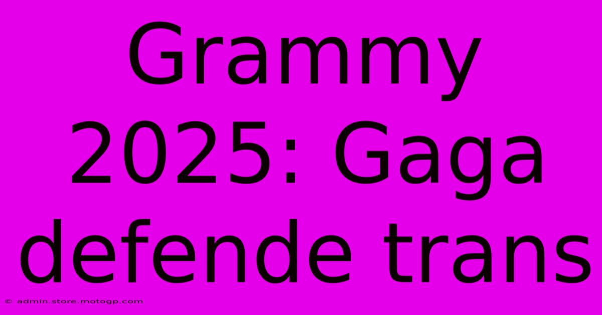 Grammy 2025: Gaga Defende Trans