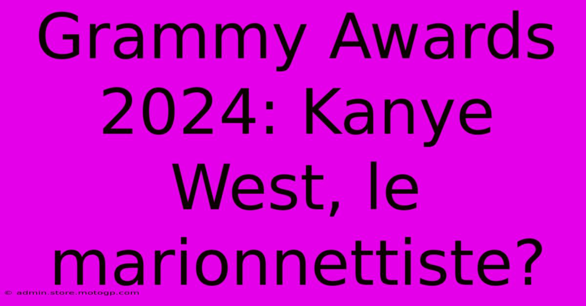 Grammy Awards 2024: Kanye West, Le Marionnettiste?