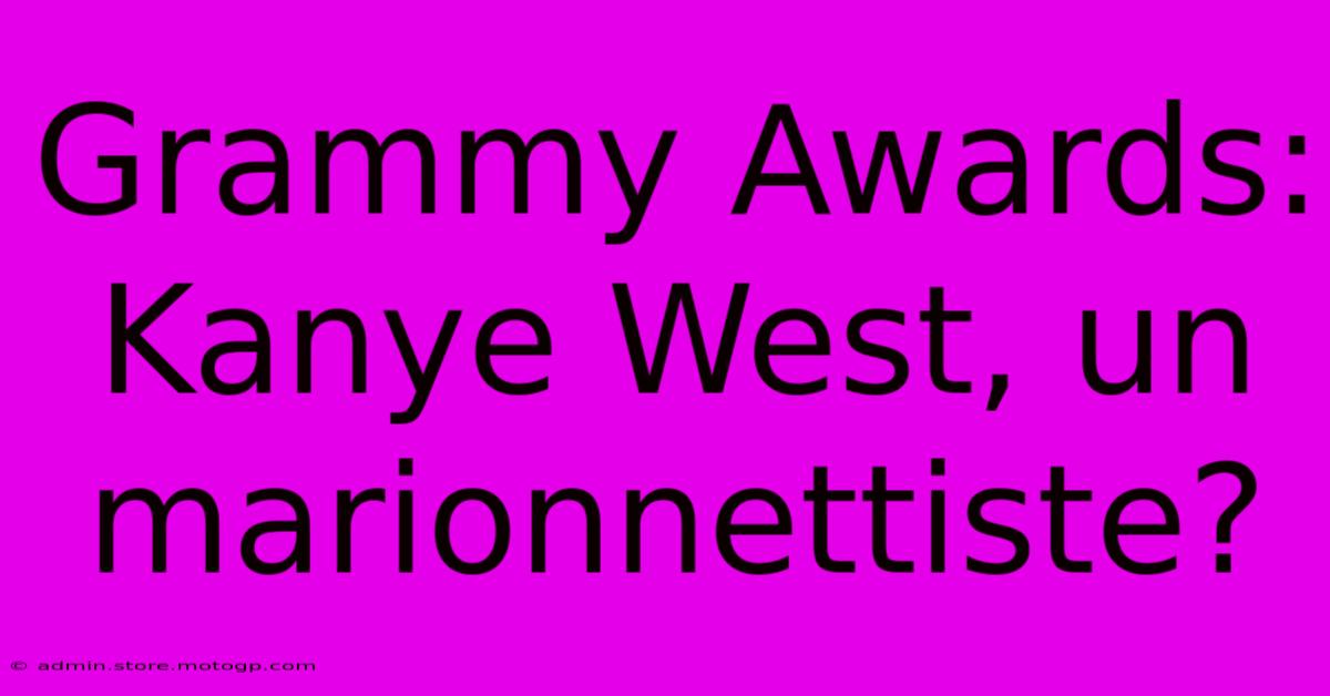 Grammy Awards: Kanye West, Un Marionnettiste?